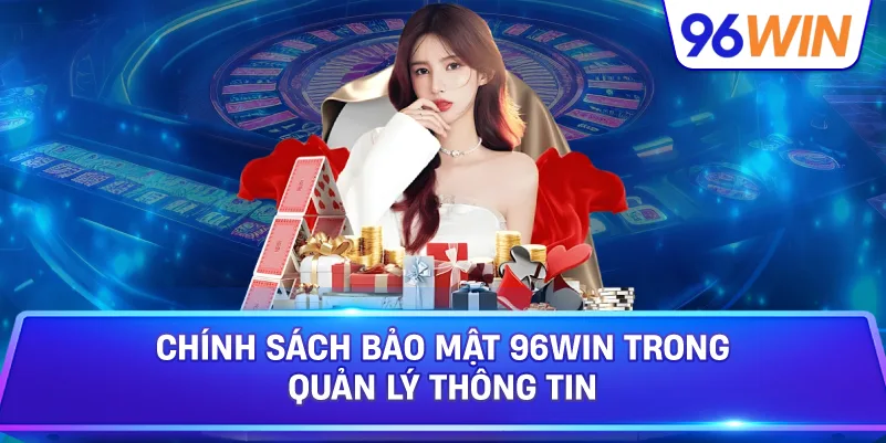 Chính Sách Bảo Mật 96win Trong Quản Lý Thông Tin