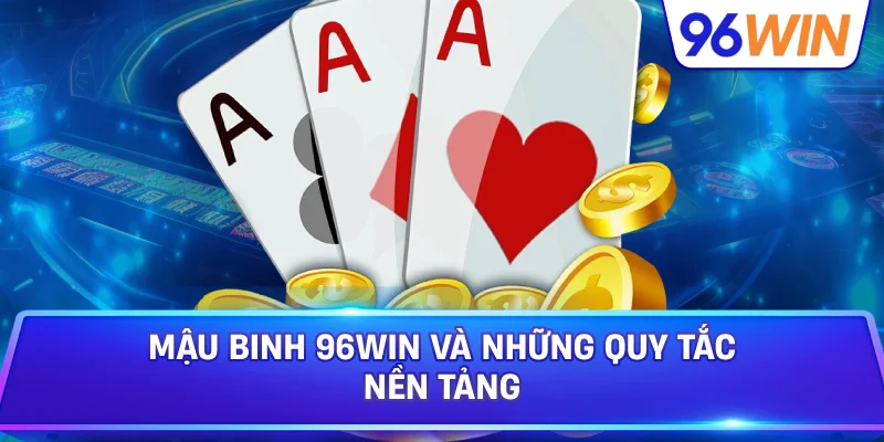 Mậu Binh 96win Và Những Quy Tắc Nền Tảng