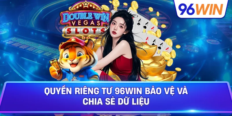 Quyền Riêng Tư 96win Bảo Vệ Và Chia Sẻ Dữ Liệu