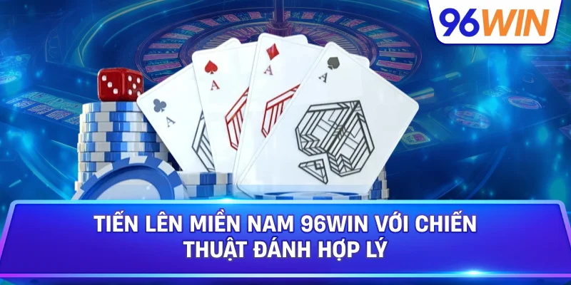 Tiến Lên Miền Nam 96Win Mang Đến Trải Nghiệm Đấu Bài Kịch Tính 3 Tiến Lên Miền Nam 96win Với Chiến Thuật Đánh Hợp Lý