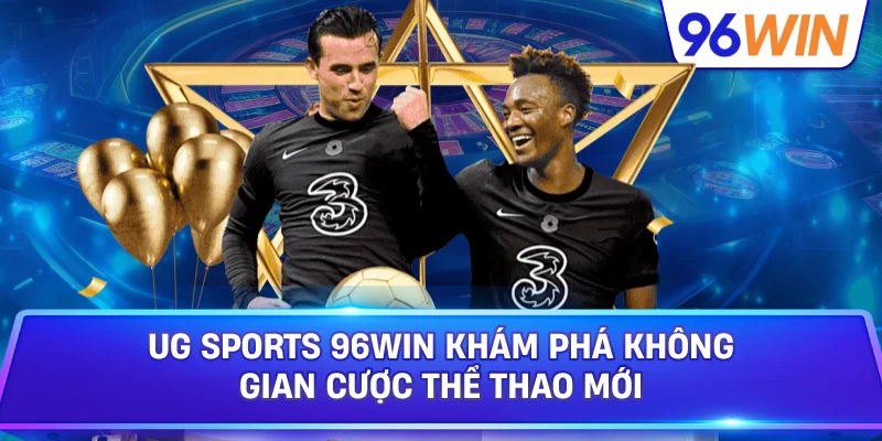 UG Sports 96win Khám Phá Không Gian Cược Thể Thao Mới